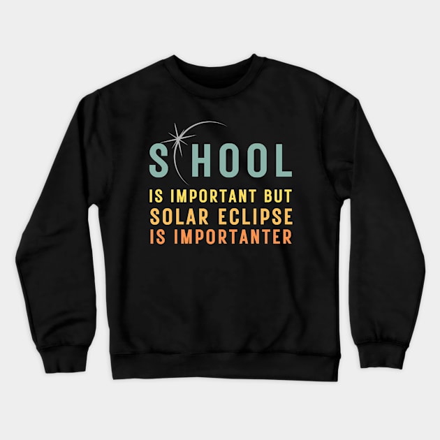 School Is Important But Solar Eclipse Is Importanter T-Shirt Crewneck Sweatshirt by MetAliStor ⭐⭐⭐⭐⭐